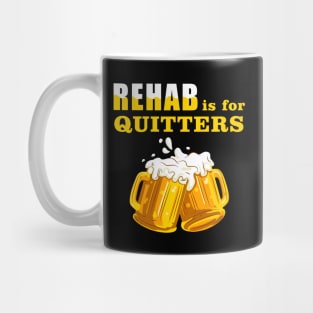 Rehab Is For Quitters Funny Beer Lover Mug